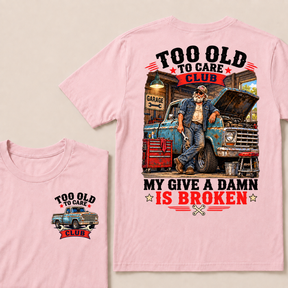 Too Old To Care Club My Give A Damn Is Broken EST.Year Vintage Mechanic Old Truck T-Shirt