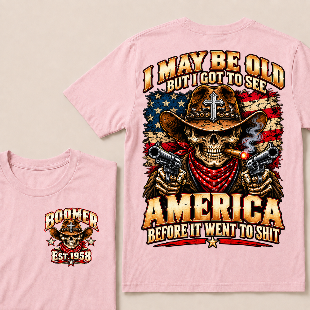 I May Be Old But I Got To See America Before It Went To Shit EST.Year Cowboy Skull America Patriotic Tee