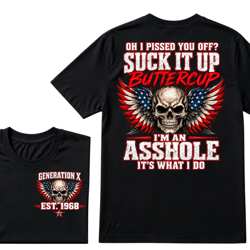 OH I PISSED YOU OFF? SUCK IT UP BUTTERCUP I’M AN ASSHOLE IT’S WHAT I DO Custom Est. Year T-Shirt