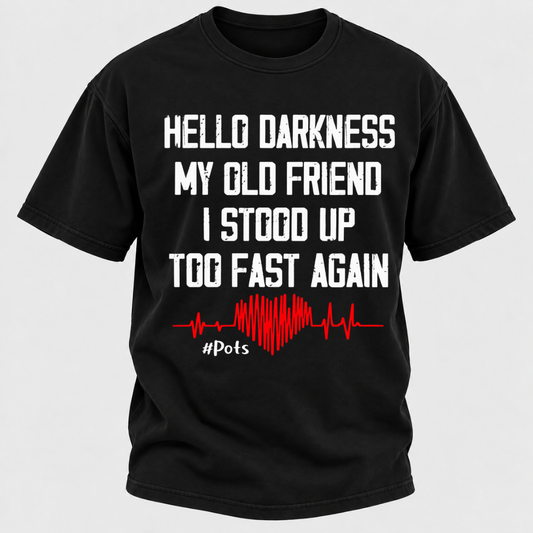 Hello Darkness My Old Friend I Stood Up Too Fast Again T-shirts