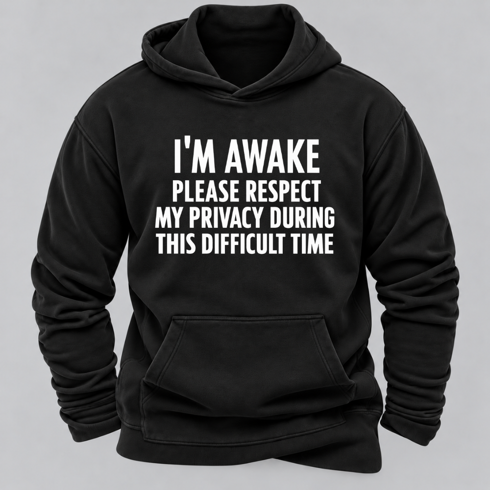 I'm Awake Please Respect My Privacy During This Difficult Time Funny Hoodie