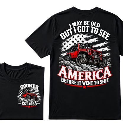 I May Be Old But I Got To See America Before It Went To Shit EST.Year Tee