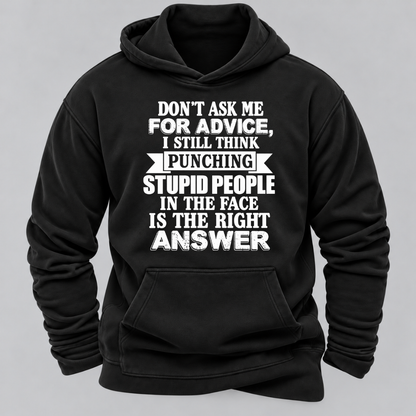 Don't Ask Me For Advice I Still Think Punching Stupid People In The Face Is The Right Answer Funny Sarcastic Quote Hoodie