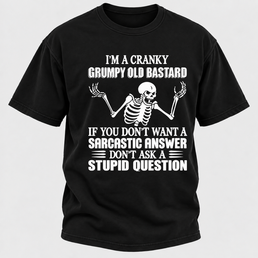I'm A Cranky Grumpy Old Sarcastic Skeleton If You Don't Want A Sarcastic Answer Don't Ask A Stupid Question Funny Graphic T-Shirt