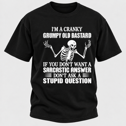 I'm A Cranky Grumpy Old Sarcastic Skeleton If You Don't Want A Sarcastic Answer Don't Ask A Stupid Question Funny Graphic T-Shirt