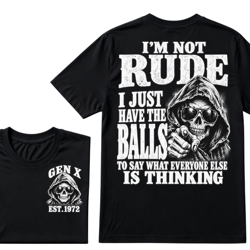 Gen X EST. Year I'm Not Rude I Just Have The Balls To Say What Everyone Else Is Thinking T-Shirt