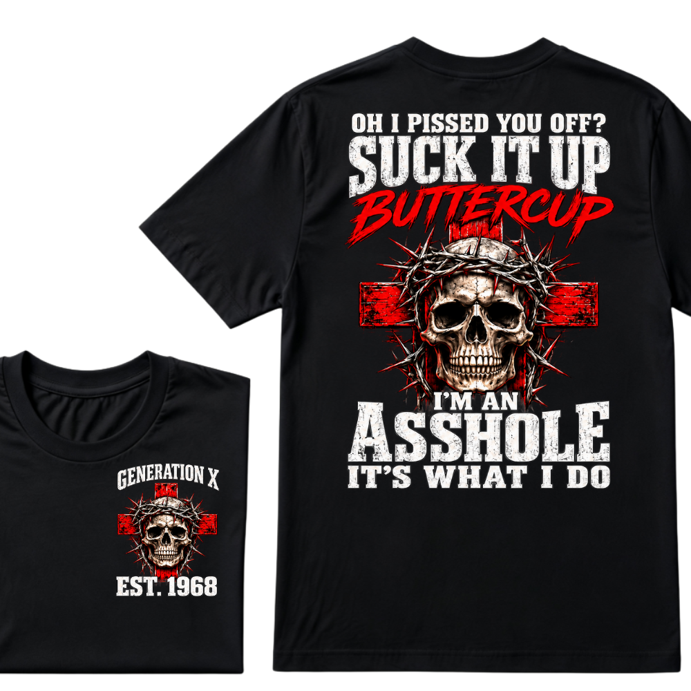 OH I PISSED YOU OFF? SUCK IT UP Buttercup I’M AN ASSHOLE Gen X EST.Year Vintage Graphic T-Shirt