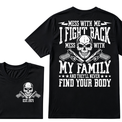 Mess With Me I Fight Back Mess With My Family And They'll Never Find Your Body Skull Crossed Pistols EST.Year Vintage Graphic T-Shirt