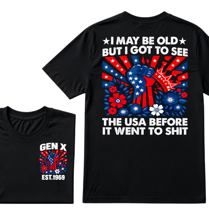 Gen X EST.Year I May Be Old But I Got To See The USA Before It Went To Sht Patriotic American Flag Fist Floral Front Back Print T-Shirt