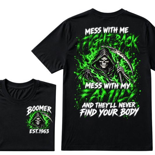 Mess With Me I Fight Back Mess With My Family And They’ll Never Find Your Body Boomer Green EST. Year T-Shirt