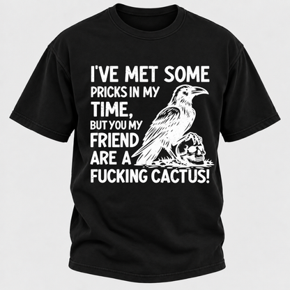I've Met Some Pricks In My Time But You My Friend Are AFUCKING CACTUS! Skull Graphic T-Shirt