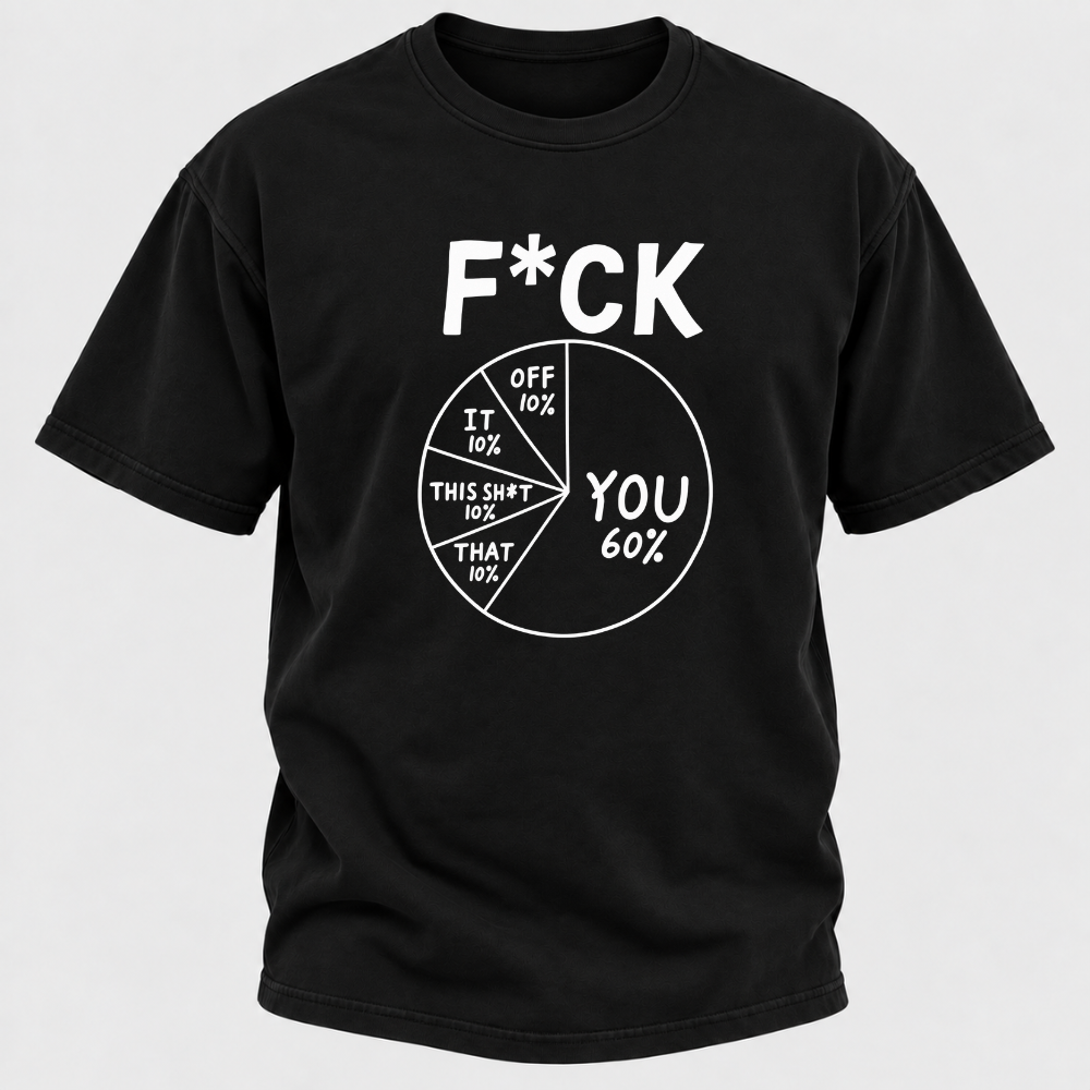 F*ck You 60% Funny Sarcastic Pie Chart Graphic T-Shirt, Humorous Attitude Quote Tee