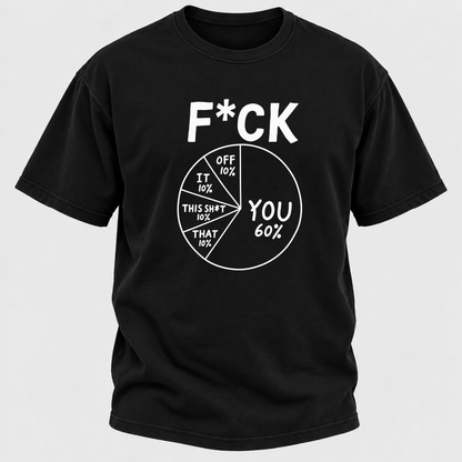 F*ck You 60% Funny Sarcastic Pie Chart Graphic T-Shirt, Humorous Attitude Quote Tee