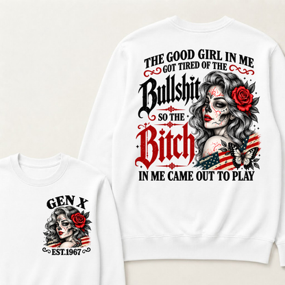 The Good Girl In Me Got Tired Of The Bullshit So The Bitch In Me Came Out To Play EST.Year Lady Attitude Sweatshirt