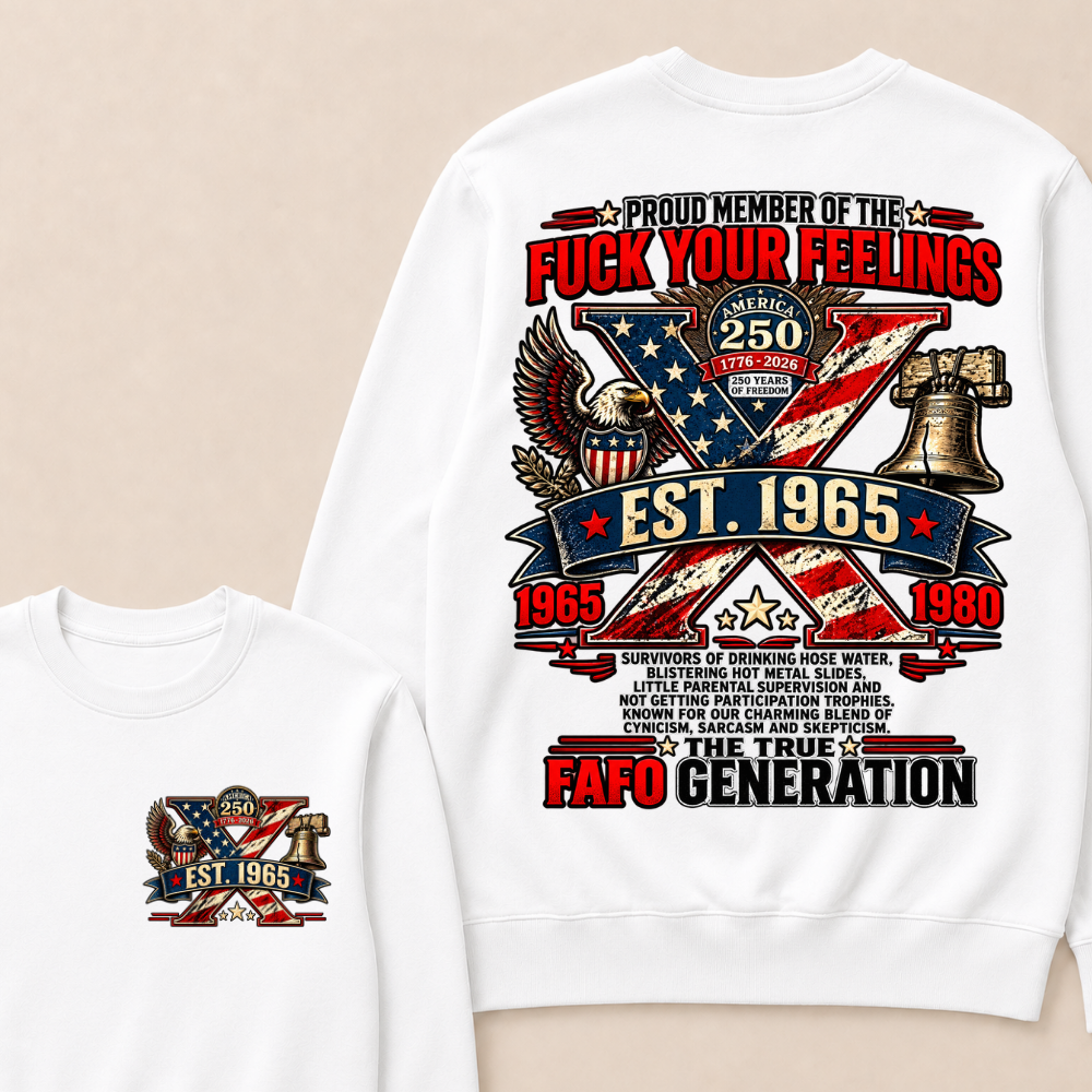 PROUD MEMBER OF THE FUCK YOUR FEELINGS AMERICA 250 1776-2026 250 YEARS OF FREEDOM EST.Year  Sweatshirt
