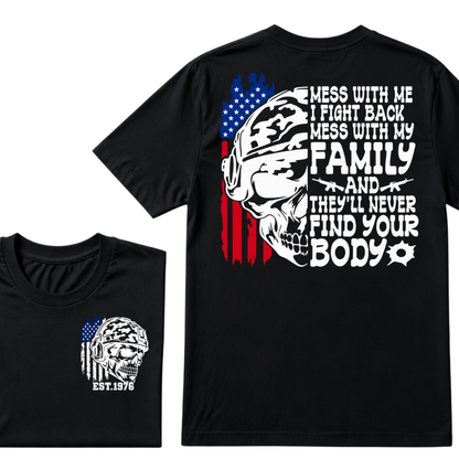 Mess With Me I Fight Back Mess With My Family They'll Never Find Your Body Skull American Flag T-Shirt EST.Year Patriotic Tee