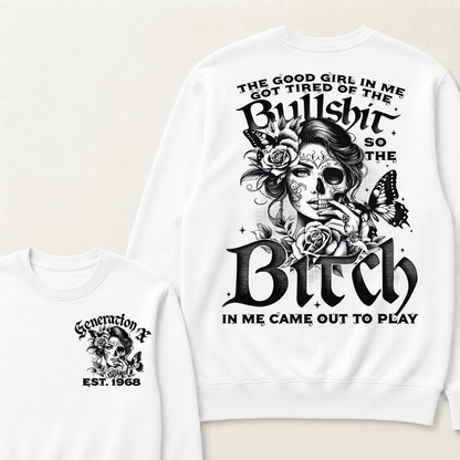 Custom EST.Year The Good Girl In Me Got Tired Of The Bullshit So The Bitch In Me Came Out To Play Sweatshirts