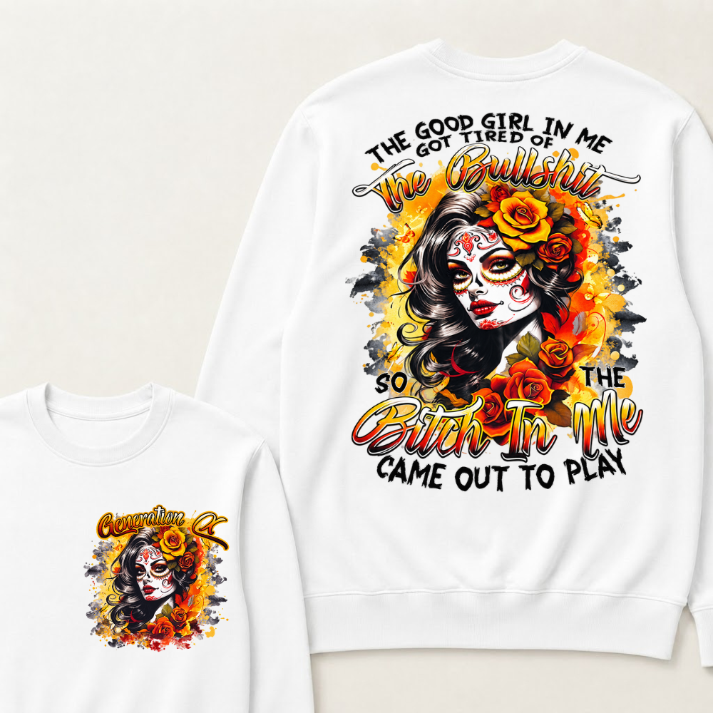 The Good Girl In Me Got Tired Of The Bullshit So The Bitch In Me Came Out To Play Graphic Sweatshirt
