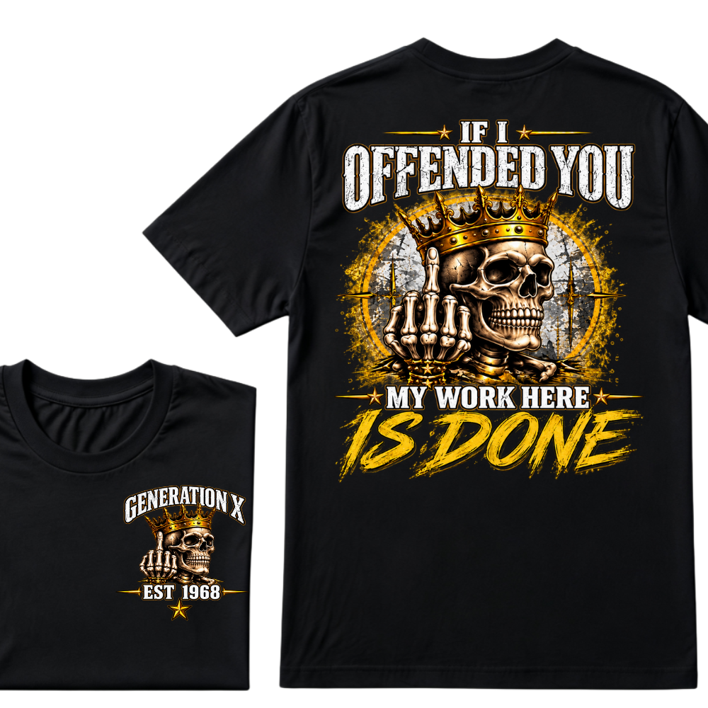 If I Offended You My Work Here Is Done Custom Est. Year Sarcastic Graphic T-Shirt