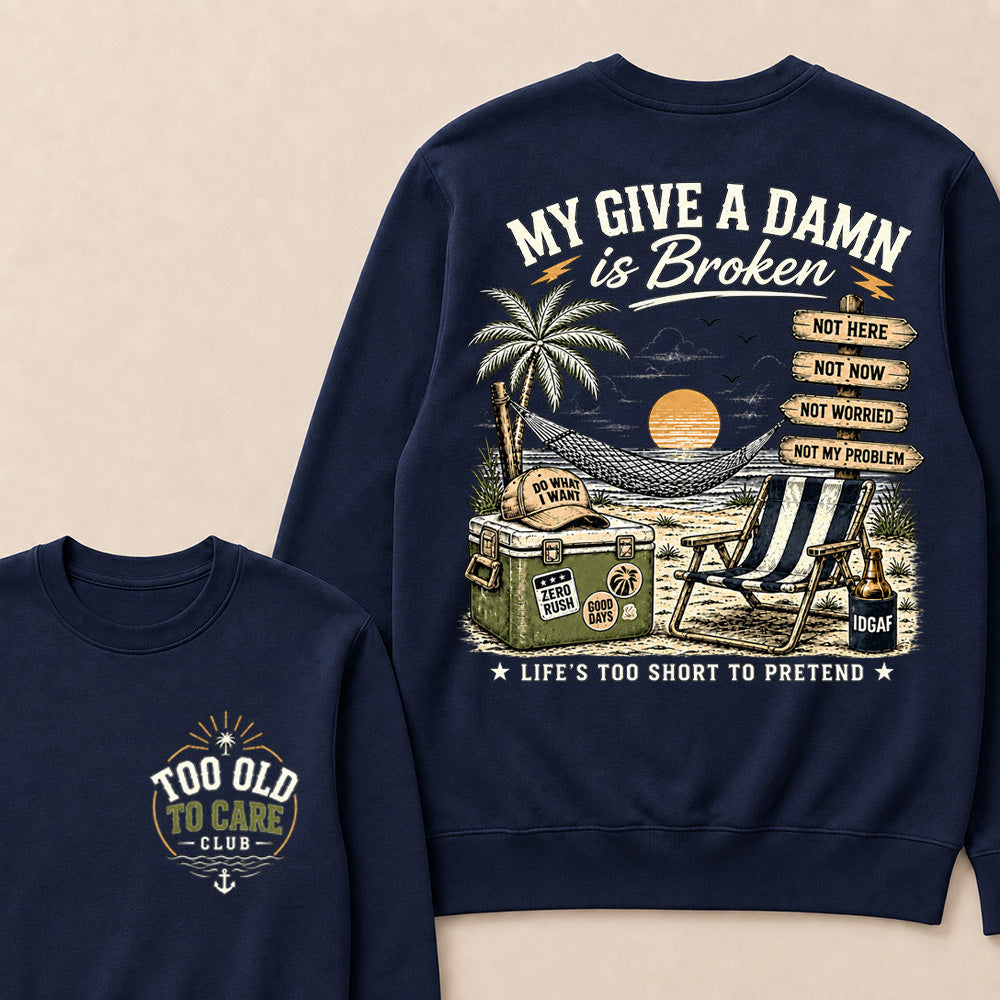 "My Give A Damn Is Broken" Vintage Beach Sweatshirt | Too Old To Care Club Long Sleeve