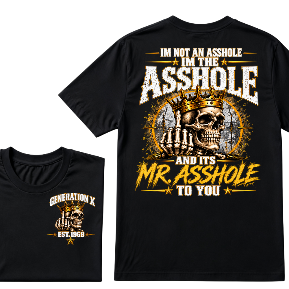 I'm Not An Asshole I'm Mr.Asshole AND ITS MR. ASSHOLE TO YOU Custom Est. Year T-Shirt