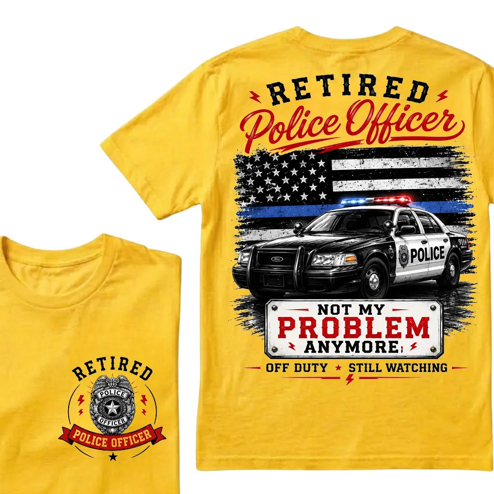 "Retired Police Officer — Not My Problem Anymore" Crew Neck T-Shirt | Off Duty, Still Watching — Earned My Freedom Tee