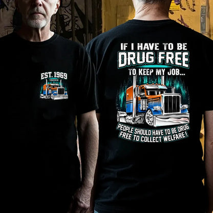 Custom EST.Year If I Have To Be Drug Free To Keep My Job People Should Have To Be Drug Free To Collect Welfare Graphic T-Shir