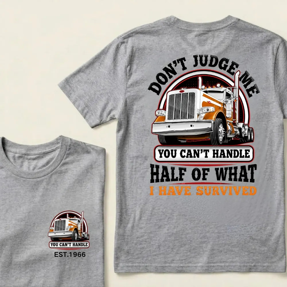 Custom EST.Year DON'T JUDGE ME YOU CAN'T HANDLE HALF OF WHAT I HAVE SURVIVED Semi Truck 1966 Graphic T-Shirt