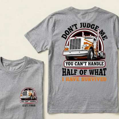 Custom EST.Year DON'T JUDGE ME YOU CAN'T HANDLE HALF OF WHAT I HAVE SURVIVED Semi Truck 1966 Graphic T-Shirt