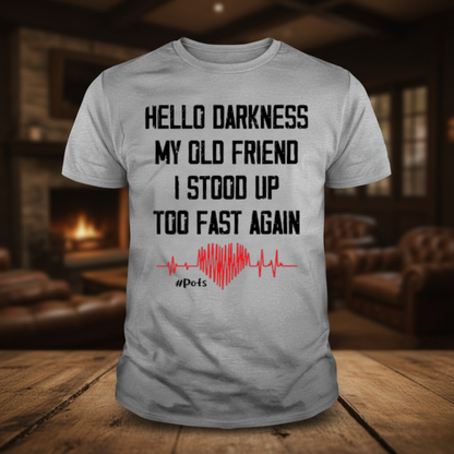 Hello Darkness My Old Friend I Stood Up Too Fast Again T-shirts