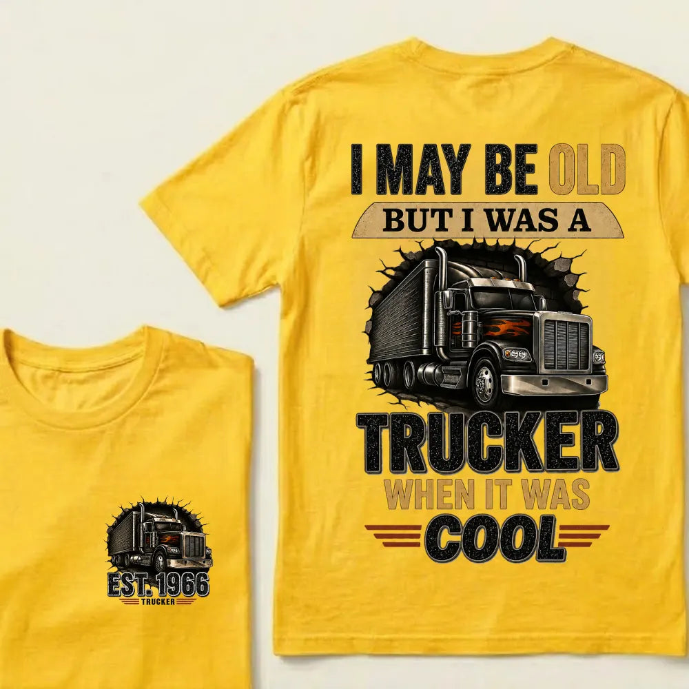 Custom EST.Year I May Be Old But I Was A Trucker When It Was Cool Classic Truck Graphic T-Shirt