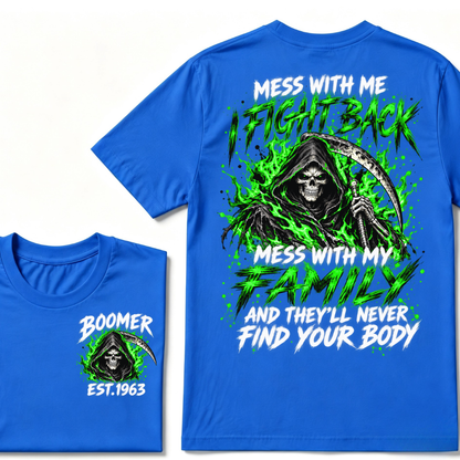Mess With Me I Fight Back Mess With My Family And They’ll Never Find Your Body Boomer Green EST. Year T-Shirt