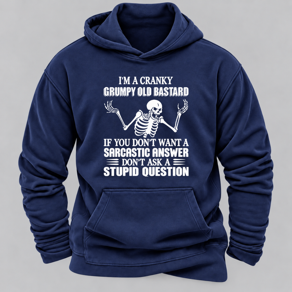I'm A Cranky Grumpy Old BASTARD If You Don't Want A Sarcastic Answer Don't Ask A Stupid Question Graphic Hoodie