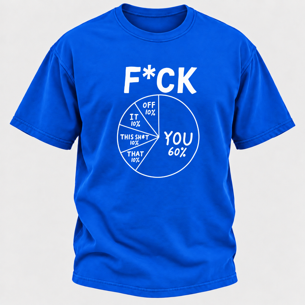 F*ck You 60% Funny Sarcastic Pie Chart Graphic T-Shirt, Humorous Attitude Quote Tee