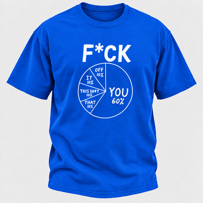 F*ck You 60% Funny Sarcastic Pie Chart Graphic T-Shirt, Humorous Attitude Quote Tee