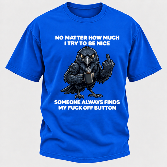 No Matter How Much I Try To Be Nice Someone Always Finds My Button Funny Crow Coffee Graphic T-Shirt