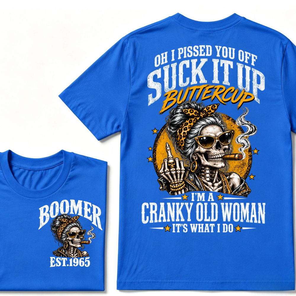 Oh I Pissed You Off Suck It Up Buttercup I'm A Cranky Old Woman EST.Year Vintage lady Cigar Graphic Tee