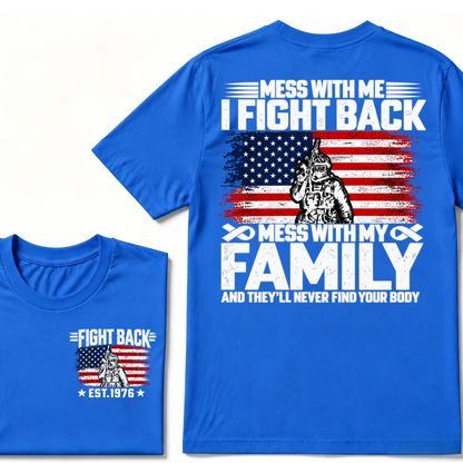 Mess With Me I Fight Back Mess With My Family And They'll Never Find Your Body USA Flag Soldier EST.Year Patriotic Graphic T-Shirt