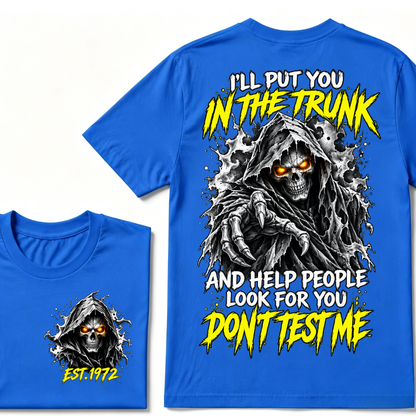 I'll Put You In The Trunk And Help People Look For You Don't Test Me EST.Year Grim Reaper Front And Back Print T-Shirt