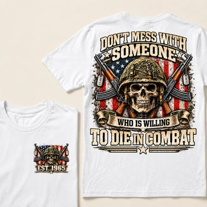Don’t Mess With Someone Who Is Willing To Die In Combat EST.Year Skull Veteran American Flag T-Shirt