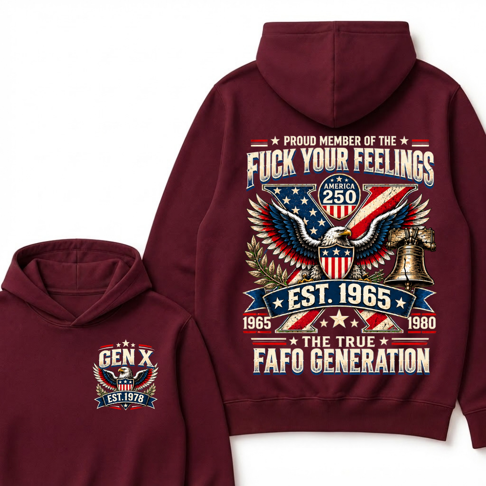 Proud Member Of The Fuck Your Feelings America 250 The True FAFO Generation EST.Year Eagle Hoodie
