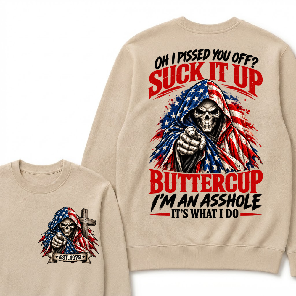 EST.Year Oh I Pissed You Off? Suck It Up Buttercup I'm An Asshole It's What I Do EST.Year American Flag Skull Sweatshirt