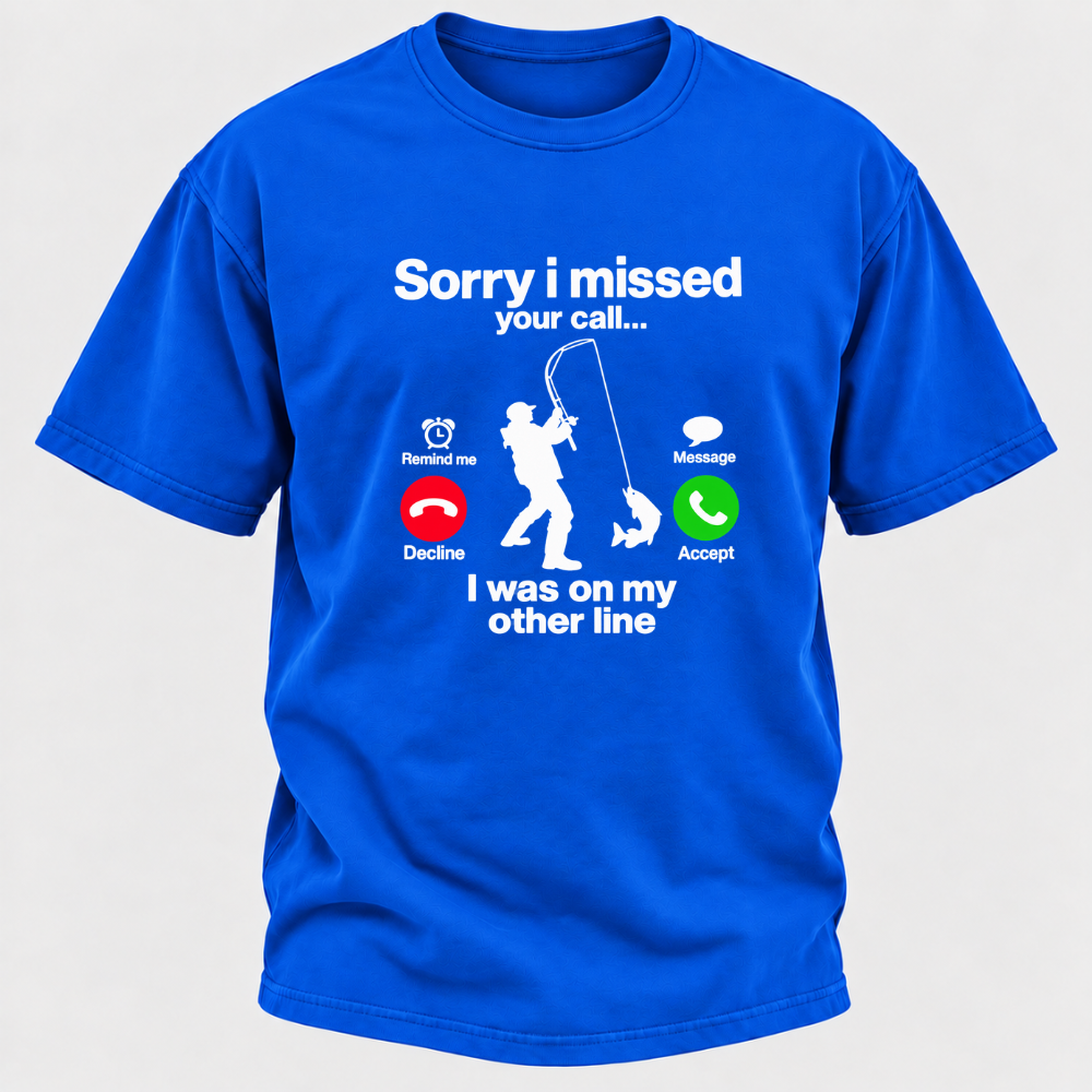 Sorry I Missed Your Call I Was On My Other Line Funny Fishing Graphic T-Shirt