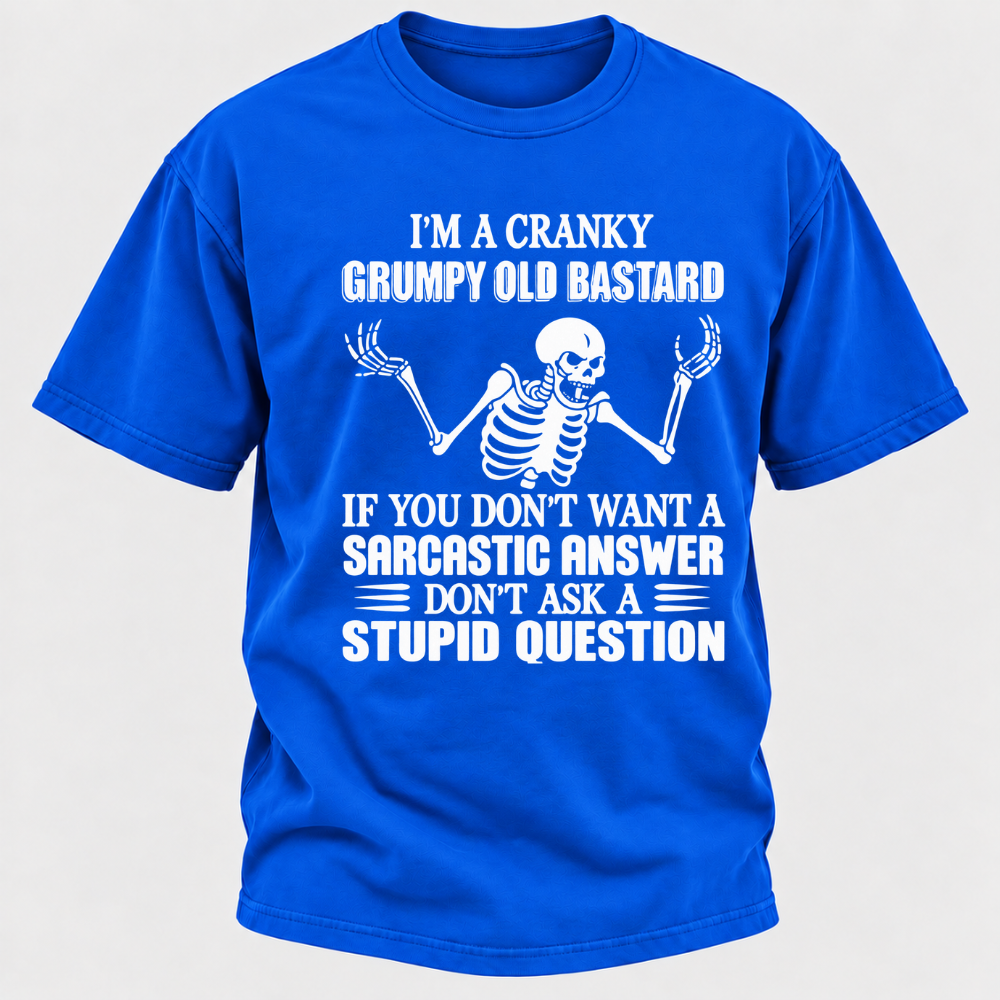 I'm A Cranky Grumpy Old Sarcastic Skeleton If You Don't Want A Sarcastic Answer Don't Ask A Stupid Question Funny Graphic T-Shirt