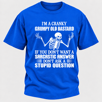 I'm A Cranky Grumpy Old Sarcastic Skeleton If You Don't Want A Sarcastic Answer Don't Ask A Stupid Question Funny Graphic T-Shirt