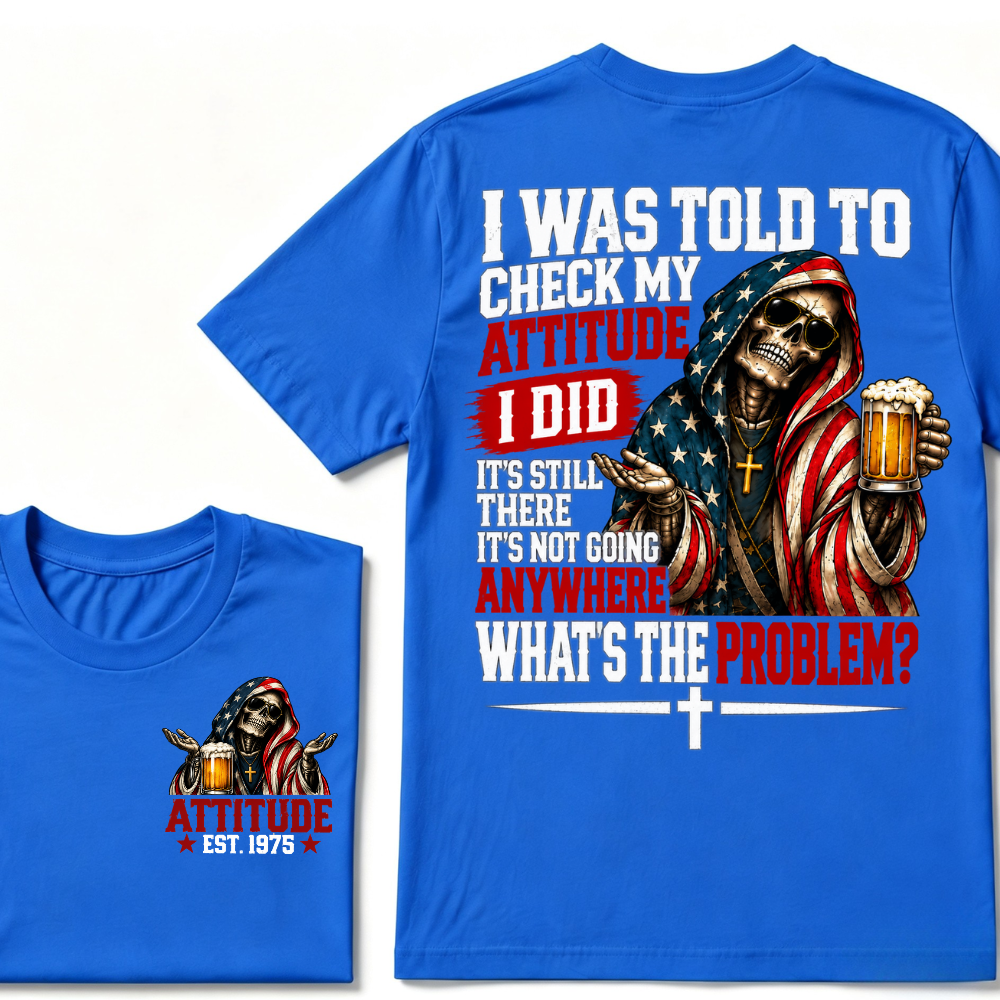 I Was Told To Check My Attitude American Flag Skeleton Beer Cross EST.Year Double Sided Print T?Shirt