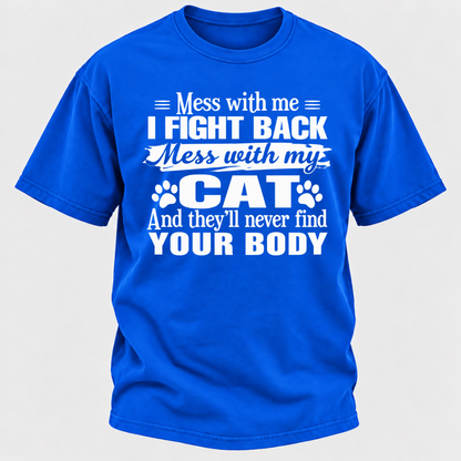 Mess With Me I Fight Back Mess With My Cat And They’ll Never Find Your Body Funny T-Shirt