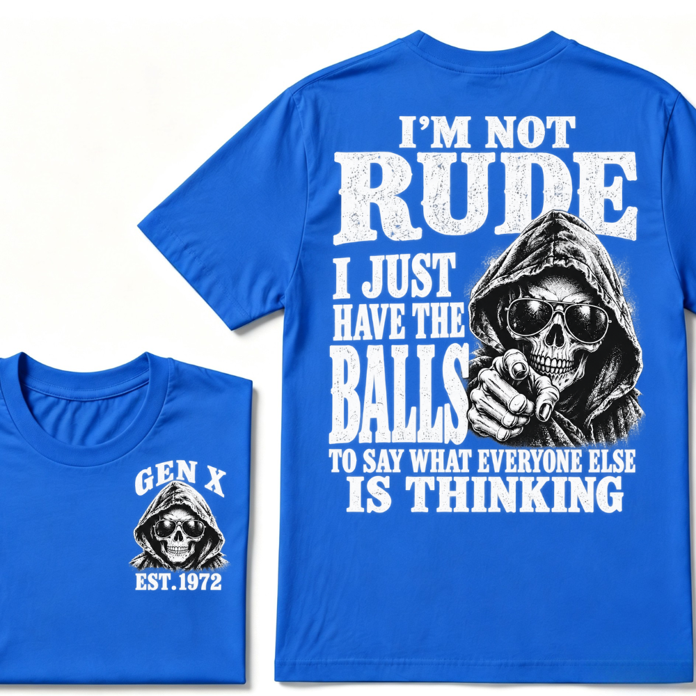 Gen X EST. Year I'm Not Rude I Just Have The Balls To Say What Everyone Else Is Thinking T-Shirt