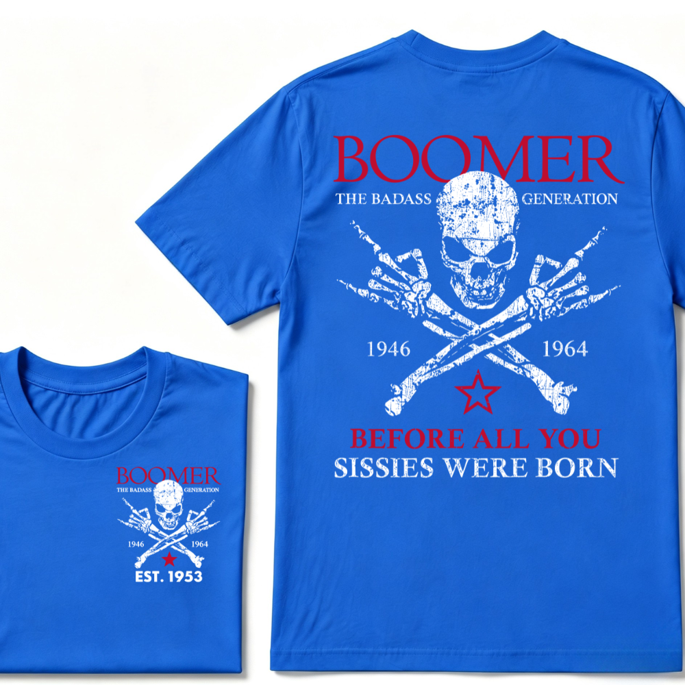 BOOMER The Badass Generation Before All You Sissies Were Born Custom EST.Year T-shirts
