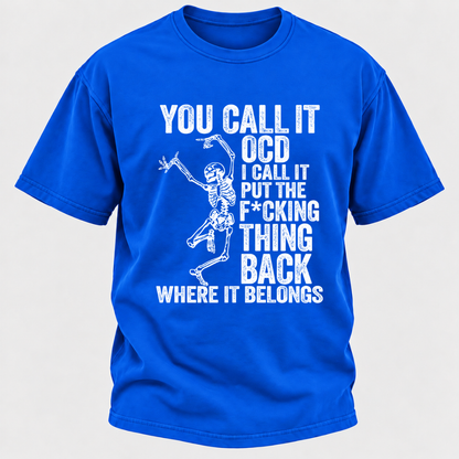 You Call It OCD I Call It Put The F*CKING Thing Back Where It Belongs Funny Dancing Skeleton Graphic T-Shirt